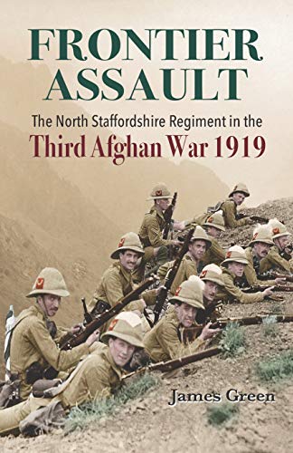 Frontier Assault: The North Staffordshire Regiment in the Third Afghan War 1919 Frontier Assault: The North Staffordshire Regiment in the Third Afghan War 1919 von Independently Published