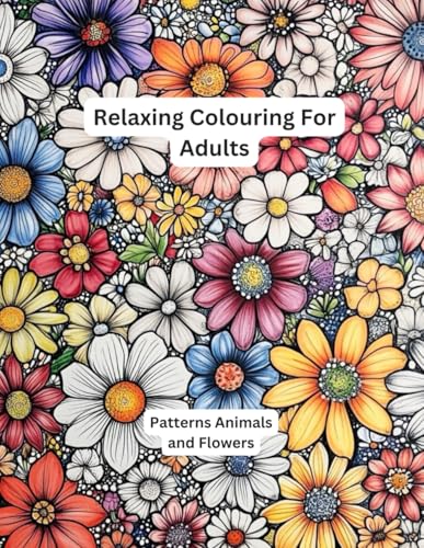 Relaxing Colouring For Adults: Patterns Animals and Flowers von Independently published