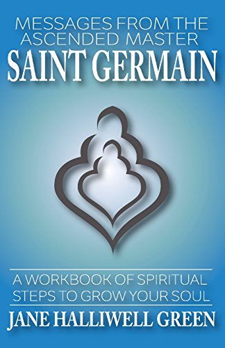 Messages from the Ascended Master Saint Germain: A Workbook of Spiritual Steps to Grow Your Soul von Jane\Halliwell-Green