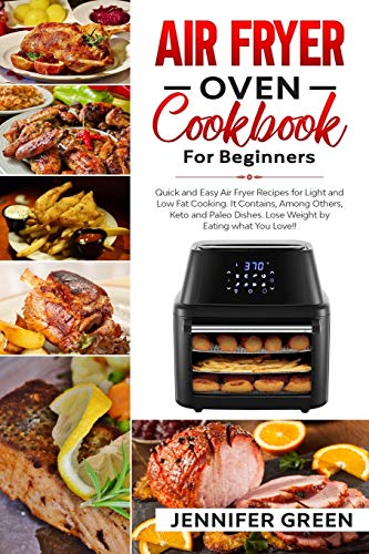 Air Fryer Oven Cookbook For Beginners: Quick and Easy Air Fryer Recipes for Light and Low Fat Cooking. It Contains, Among Others, Keto and Paleo Dishes. Lose Weight by Eating what You Love! von Independently Published