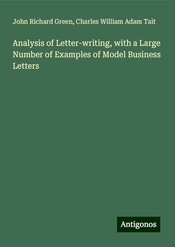 Analysis of Letter-writing, with a Large Number of Examples of Model Business Letters