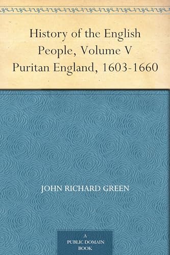History of the English People, Volume V / Puritan England, 1603-1660 von Anson Street Press