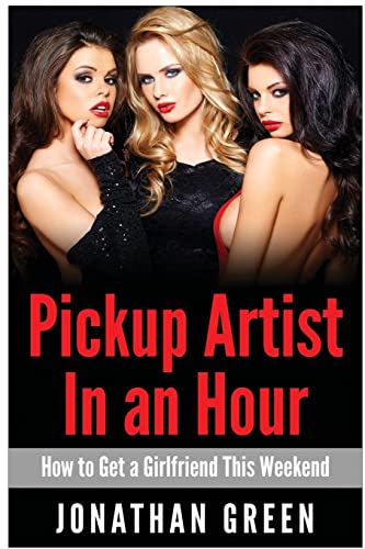 Pickup Artist in an Hour: How to Get a Girlfriend this Weekend Pickup Artist in an Hour: How to Get a Girlfriend this Weekend von CREATESPACE