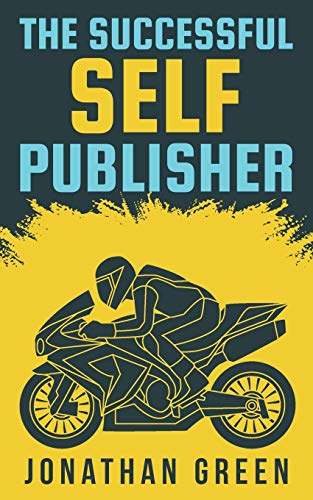 The Successful Self Publisher: How to Publish Your Book, Make a Living as an Author, and Earn Passive Income (Authorship, Band 5)