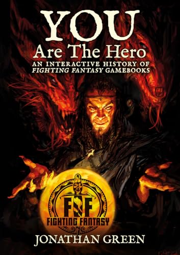 You Are The Hero: An Interactive History of Fighting Fantasy Gamebooks (Snowbooks Fantasy Histories, Band 2)