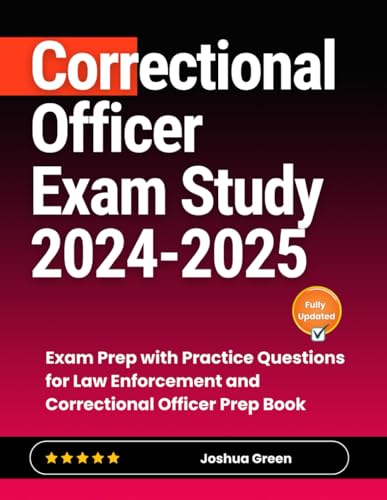 Correctional Officer Exam Study 2024-2025: Exam Prep with Practice Questions for Law Enforcement and Correctional Officer Prep Book