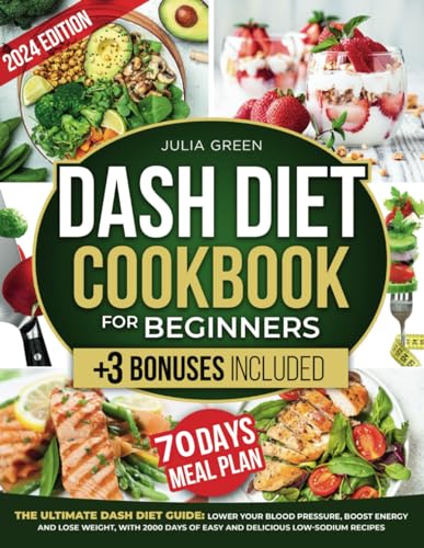 DASH DIET COOKBOOK FOR BEGINNERS: Lower Blood Pressure, Boost Energy, and Lose Weight with 2000 Days of Easy and Delicious Low-Sodium Recipes. Includes a 30-Day Meal Plan + 3 Bonuses! von Independently published