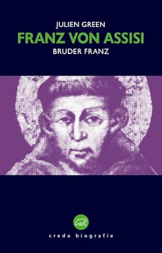 Franz von Assisi: Bruder Franz (Edition Credo: Bibliothek katholischer Klassik)