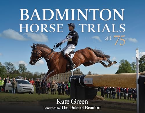 Badminton Horse Trials at 75 von Kenilworth Press Ltd