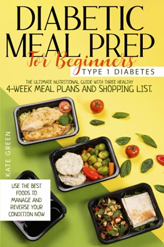 Diabetic Meal Prep For Beginners: Type 1 Diabetes-The Ultimate Nutritional Guide With Three Healthy 4-Week Meal Plans And Shopping List. Use The Best ... Condition Now (Diabetic Cookbook, Band 1) von Independently published