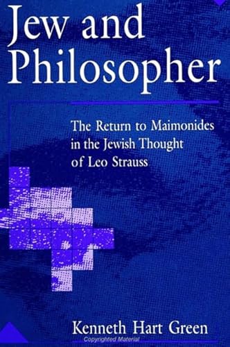 Jew and Philosopher: The Return to Maimonides in the Jewish Thought of Leo Strauss (S U N Y Series in Judaica) von State University of New York Press