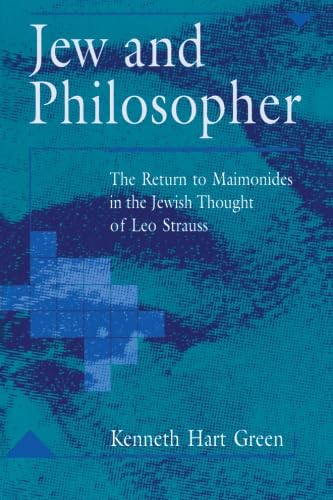 Jew and Philosopher: The Return to Maimonides in the Jewish Thought of Leo Strauss (S U N Y Series in Judaica)