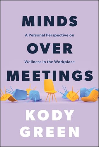 Minds Over Meetings: A Personal Perspective on Wellness in the Workplace von Wiley