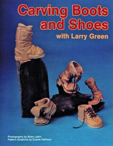 Carving Boots and Shoes with Larry Green von Schiffer Publishing