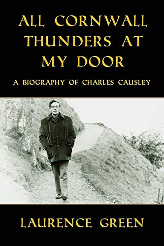 All Cornwall Thunders at My Door: A Biography of Charles Causley