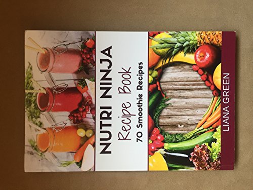 Nutri Ninja Recipe Book: 70 Smoothie Recipes for Weight Loss, Increased Energy a