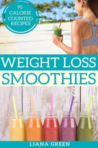 Weight Loss Smoothies: 95 Calorie Counted Smoothie Recipes For Weight Loss & Better Health von CreateSpace Independent Publishing Platform