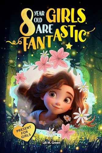 8 Year Old Girls Are Fantastic: A Collection of Wonderful Stories for Girls Sparking Self-Love, Confidence, Mindfulness, and Big Dreams (Inspirational Books for Kids)