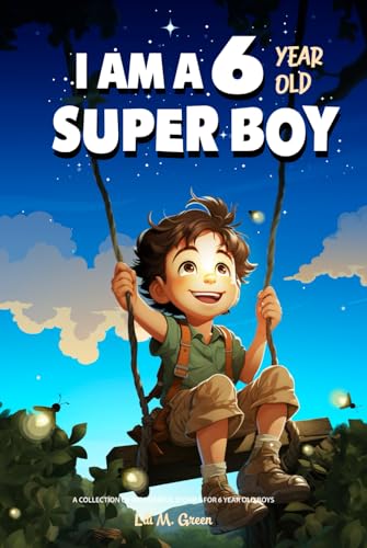 A Collection of Wonderful Stories for 6 year old boys: I am a 6 year old super boy (Inspirational Gift Books for Kids)