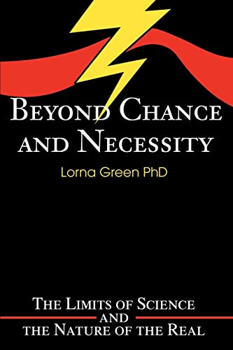 Beyond Chance and Necessity: The Limits of Science and the Nature of the Real von iUniverse