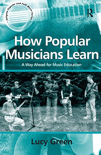 How Popular Musicians Learn: A Way Ahead for Music Education (Ashgate Popular and Folk Music Series)