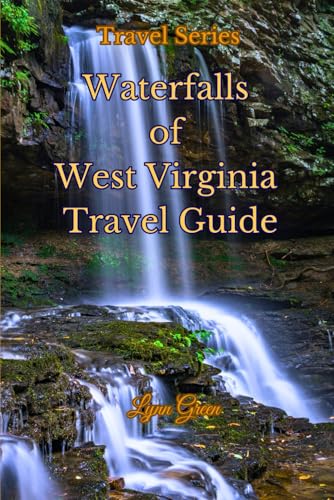 West Virginia Waterfall Travel Guide:: Discover stunning waterfalls with picturesque sites and nearby attractions von Independently published