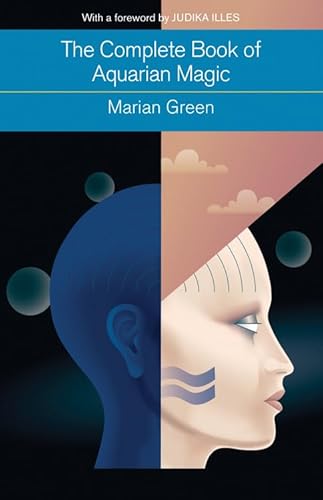 The Complete Book of Aquarian Magic: A Practical Guide to the Magical Arts (Mind, Body, Knowledge)