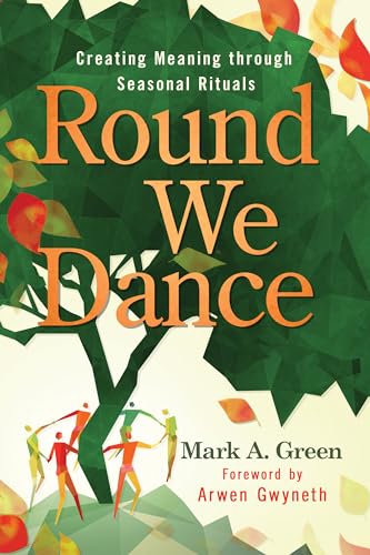 Round We Dance: Creating Meaning Through Seasonal Rituals von Llewellyn Publications,U.S.