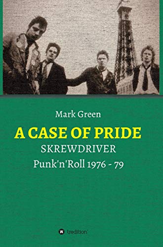 A CASE OF PRIDE: SKREWDRIVER - Punk'n'Roll 1976 - 79