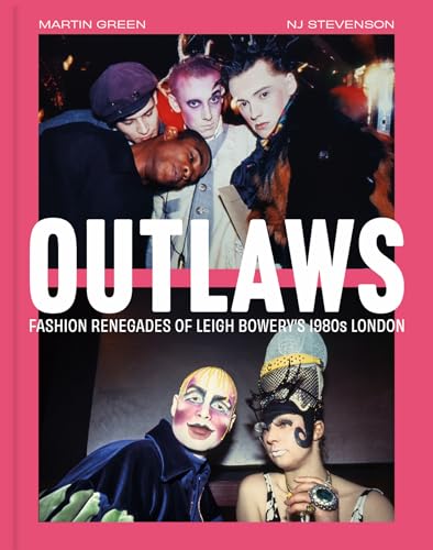 Outlaws: Fashion Renegades of Leigh Bowery's 1980's London von SCALA ARTS & HERITAGE PUBLISHERS LTD