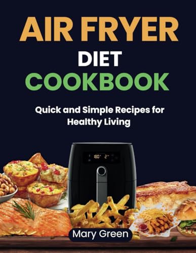 Air Fryer Diet Cookbook: Quick and Healthy Recipes for Busy Home Cooks von Independently published