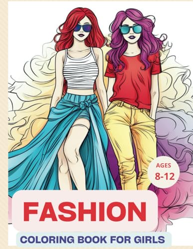 Fashion Coloring Book For Girls Ages 8-12: Stylish Fashion and Beauty Coloring Pages for Kids and Teens, for Fun and Creativity