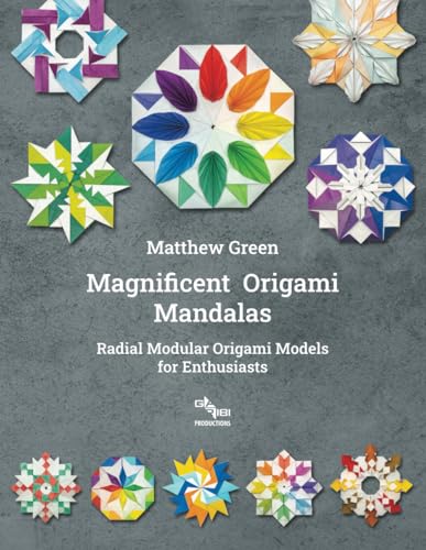 Magnificent Origami Mandalas: Radial Modular Origami Models for Enthusiasts