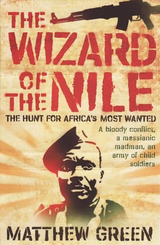 The Wizard Of The Nile: The Hunt For Joseph Kony: The Hunt for Africa's Most Wanted