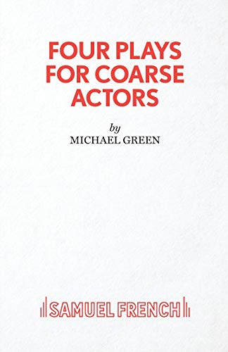 Four Plays for Coarse Actors: Coarse Acting Show (Acting Edition) von Samuel French Ltd