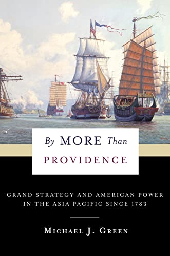 By More Than Providence: Grand Strategy and American Power in the Asia Pacific Since 1783 (Nancy Bernkopf Tucker and Warren I. Cohen Book on American-E)