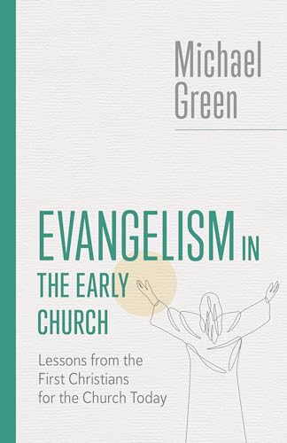 Evangelism in the Early Church: Lessons from the First Christians for the Church Today (The Eerdmans Michael Green Collection)