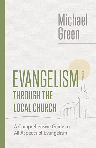 Evangelism through the Local Church: A Comprehensive Guide to All Aspects of Evangelism (The Eerdmans Michael Green Collection)