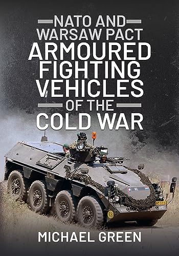 NATO and Warsaw Pact Armoured Fighting Vehicles of the Cold War NATO and Warsaw Pact Armoured Fighting Vehicles of the Cold War