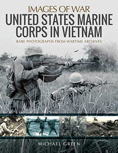 United States Marine Corps in Vietnam: Rare Photographs from Wartime Archives (Images of War)