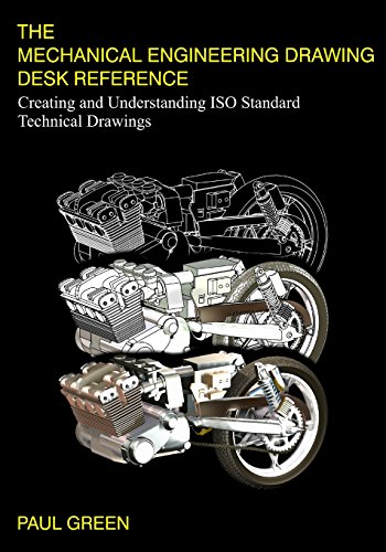 The Mechanical Engineering Drawing Desk Reference: Creating and Understanding ISO Standard Technical Drawings