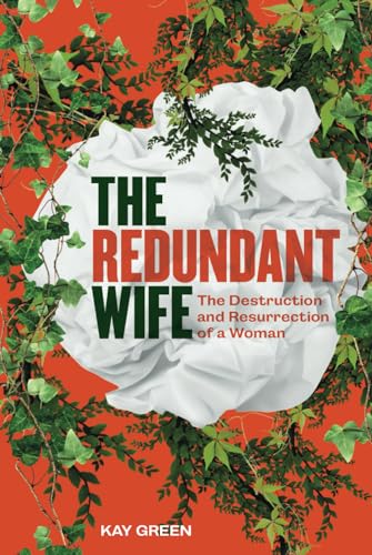 The Redundant Wife: The Destruction and Resurrection of a Woman von Independent Publisher