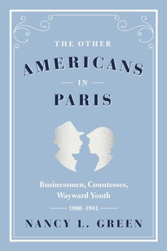 The Other Americans in Paris: Businessmen, Countesses, Wayward Youth, 1880-1941 von University of Chicago Press