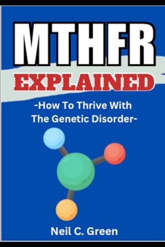 MTHFR Explained - How To Thrive With The Genetic Disorder von Independently published