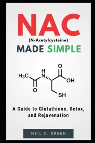 NAC Made Simple: A Guide to Glutathione, Detox, and Rejuvenation von Independently published