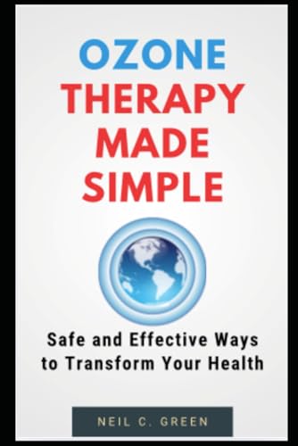 Ozone Therapy Made Simple: Safe and Effective Ways to Transform Your Health: Alternative Therapy Books von Independently published
