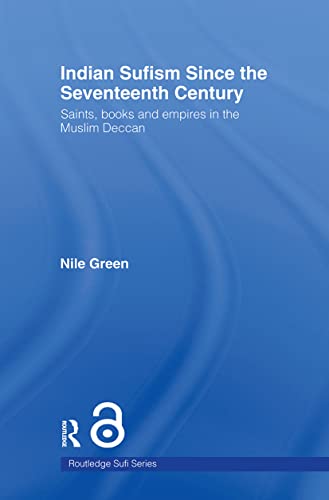 Indian Sufism since the Seventeenth Century: Saints, Books and Empires in the Muslim Deccan (Routledge Sufi Series) von Routledge