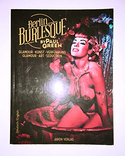Berlin Burlesque: Glamour, Kunst, Verführung / Glamour, Art, Seduction Berlin Burlesque: Glamour, Kunst, Verführung / Glamour, Art, Seduction