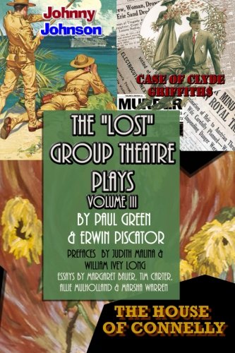 The Lost Group Theatre Plays Volume III: The House of Connelly, Johnny Johnson, & Case of Clyde Griffiths