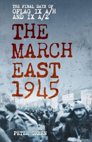 The March East 1945: The Final Days of Oflag IX A/H and IX A/Z von The History Press Ltd